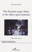 Couverture du livre « Des humains quasi objets et des objets quasi humains » de Marcienne Martin aux éditions L'harmattan