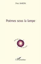 Couverture du livre « Poèmes sous la lampe » de Marc Baron aux éditions L'harmattan