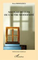 Couverture du livre « Nicolas de Cues ou l'autre modernité » de Anca Manolescu aux éditions L'harmattan