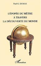 Couverture du livre « L'épopée du mètre à travers la découverte du monde » de Paul G. Dumas aux éditions Editions L'harmattan