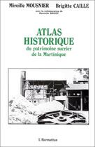 Couverture du livre « Atlas historique du patrimoine sucrier de la Martinique » de Mireille Mousnier et Brigitte Caille aux éditions Editions L'harmattan