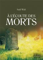 Couverture du livre « À l'écoute des morts » de Said Wali aux éditions Amalthee