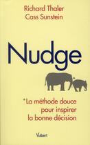 Couverture du livre « Nudge ; la méthode douce pour inspirer la bonne décision » de Cass R. Sunstein et Richard H. Thaler aux éditions Vuibert