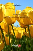 Couverture du livre « Initiation à la modélisation économique » de Diana Loubaki aux éditions Editions Du Net