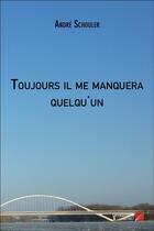 Couverture du livre « Toujours il me manquera quelqu'un » de Andre Schouler aux éditions Editions Du Net