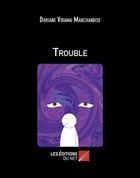 Couverture du livre « Trouble » de Doriane Virama Marchandise aux éditions Editions Du Net