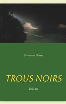 Couverture du livre « Trous noirs » de Christophe Thierry aux éditions Books On Demand