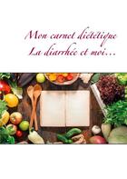 Couverture du livre « Mon carnet diététique ; la diarrhée et moi... » de Cedric Menard aux éditions Books On Demand