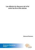 Couverture du livre « Les debuts du discours de la foi entre les iie et iiie siecles » de Edmond Romano aux éditions Edilivre