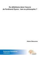 Couverture du livre « Du defaitisme dans l oeuvre de ferdinand oyono : tare ou philosophie ? » de Hilaire Sikounmo aux éditions Edilivre