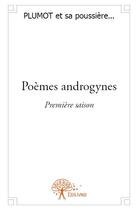 Couverture du livre « Poèmes androgynes ; première saison » de Plumot Et Sa Poussiere aux éditions Edilivre