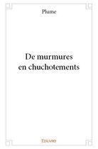 Couverture du livre « De murmures en chuchotements » de Plume aux éditions Edilivre