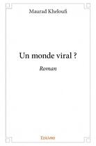 Couverture du livre « Un monde viral ? » de Maurad Kheloufi aux éditions Edilivre