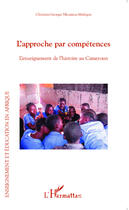 Couverture du livre « L'approche par compétences ; l'enseignement de l'histoire au Cameroun » de Christian Georges Nkoumou Melingui aux éditions Editions L'harmattan