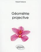 Couverture du livre « Géométrie projective » de Robert Rolland aux éditions Ellipses