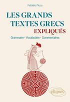 Couverture du livre « Les grands textes grecs expliques - grammaire, vocabulaire, commentaires » de Picco Frederic aux éditions Ellipses