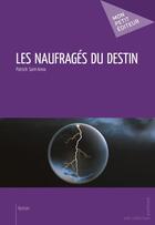 Couverture du livre « Les naufragés du destin » de Patrick Sant-Anna aux éditions Mon Petit Editeur