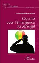 Couverture du livre « Sécurité pour l'émergence du Sénégal » de Abdoulaye Aziz Ndaw aux éditions L'harmattan