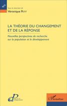 Couverture du livre « La théorie du changement et de la réponse ; nouvelles perspectives de recherche sur la population et le développement » de Veronique Petit aux éditions L'harmattan