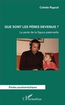 Couverture du livre « Que sont les pères devenus ? la perte de la figure paternelle » de Colette Rigaud aux éditions L'harmattan