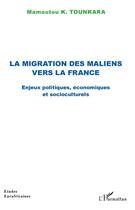 Couverture du livre « La migration des Maliens vers la France ; enjeux politiques, économiques et socioculturels » de Mamoutou K. Tounkara aux éditions L'harmattan