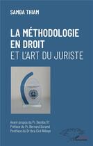 Couverture du livre « La méthodologie en droit et l'art du juriste » de Samba Thiam aux éditions L'harmattan