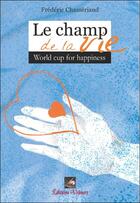 Couverture du livre « Le champ de la vie ; world cup for happiness » de Frederic Chasseriaud aux éditions Velours