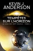 Couverture du livre « La saga des sept soleils Tome 3 : tempêtes sur l'horizon » de Kevin J. Anderson aux éditions Bragelonne