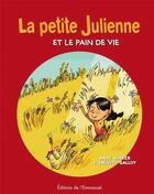 Couverture du livre « La petite Julienne : Et le Pain de Vie » de Jacques Galloy et Anne Junker aux éditions Emmanuel