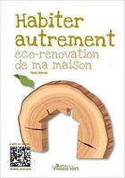 Couverture du livre « Habiter autrement ; éco-rénovation de ma maison » de Flavia Mecelis aux éditions Vivons Vert