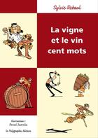 Couverture du livre « La vigne et le vin cent mots » de Sylvie Reboul aux éditions Le Polygraphe