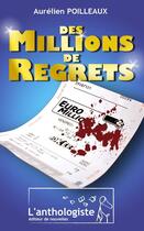 Couverture du livre « Des millions de regrets » de Aurelien Poilleaux aux éditions L'anthologiste