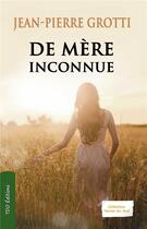 Couverture du livre « De mère inconnue » de Jean-Pierre Grotti aux éditions T.d.o