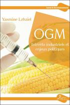 Couverture du livre « OGM ; intérêts industriels et enjeux politiques » de Yasmine Lrhziel aux éditions La Vallee Heureuse