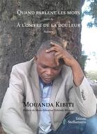 Couverture du livre « Quand parlent les mots ; à l'ombre de la douleur » de Mouanda Kibiti aux éditions Stellamaris