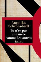 Couverture du livre « Tu n'es pas une mère comme les autres » de Angelika Schrobsdorff aux éditions Libretto