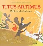 Couverture du livre « Titus Artimus, petit rat des bateaux » de Laurent Richard et Catherine Latteux aux éditions Beluga