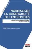 Couverture du livre « Normaliser la comptabilité des entreprises ; enjeux socio-organisationnels et jeux d'acteurs » de Bernard Colasse et Collectif et Rouba Chantiri aux éditions Ems