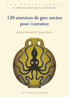 Couverture du livre « 120 exercices pour s'entrainer au grec ancien express » de Flores et Djohr et Bresson aux éditions La Vie Des Classiques