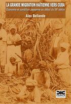 Couverture du livre « La grande migration haitienne vers cuba - economie et condition paysanne au debut du xxe siecle » de Bellande Alex aux éditions Cidihca France