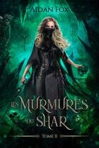 Couverture du livre « Les murmures du Shar Tome 2 » de Aidan Fox aux éditions Aidan Fox