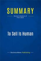 Couverture du livre « Summary: To Sell Is Human : Review and Analysis of Pink's Book » de Businessnews Publish aux éditions Business Book Summaries