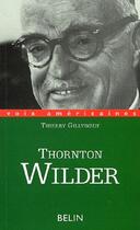 Couverture du livre « Thornton Wilder » de Thierry Gillyboeuf aux éditions Belin