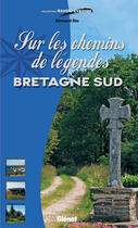 Couverture du livre « Sur les chemins de légendes ; Bretagne sud » de Bernard Rio aux éditions Glenat