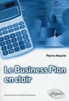 Couverture du livre « Le business plan en clair » de Maurin aux éditions Ellipses
