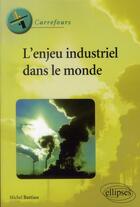 Couverture du livre « L'enjeu industriel dans le monde » de Michel Battiau aux éditions Ellipses