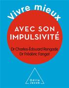 Couverture du livre « Vivre mieux avec son impulsivité » de Charles-Edouard Rengade et Frederic Fanget aux éditions Odile Jacob