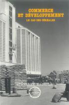 Couverture du livre « Commerce et developpement : le cas des cereales » de Stephane Madaule aux éditions L'harmattan