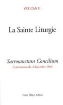 Couverture du livre « La sainte liturgie ; sacrosanctum concilium : constitution du 4 décembre 1963 » de  aux éditions Tequi