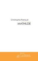 Couverture du livre « Mathilde » de Christophe Parraud aux éditions Editions Le Manuscrit